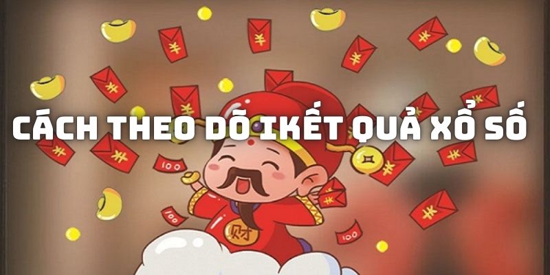 theo dõi kết quả xổ số