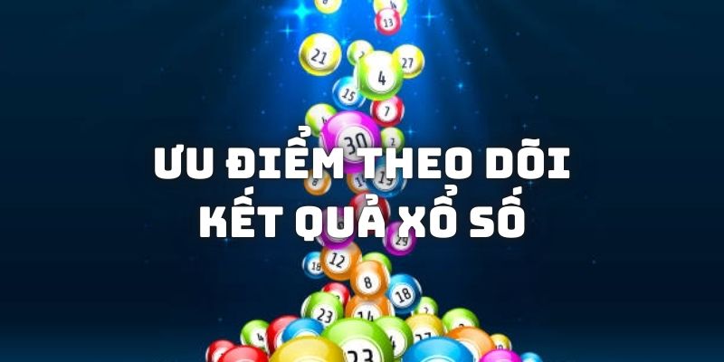 Ưu điểm theo dõi kết quả xổ số